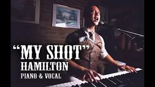 HAMILTON - My Shot (Piano & Vocal Cover - One Man, One Take!)