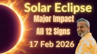 Solar Eclipse Major Impact for all 12 Signs 17 February 2026