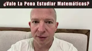 ¿Vale La Pena Estudiar Matemáticas?