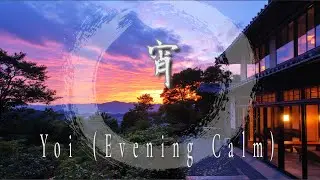 Yoi Evening Calm  Japanese Zen Meditation Music