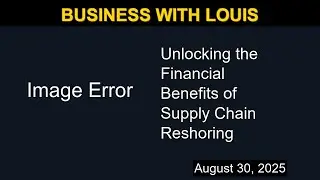 Unlocking the Financial Benefits of Supply Chain Reshoring | Business with Louis