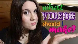 What Videos Should I Make?