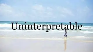 How To Pronounce Uninterpretable🌈🌈🌈🌈🌈🌈Pronunciation Of Uninterpretable
