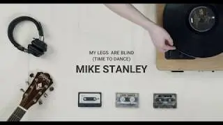 Mike Stanley - My legs are blind (Time to Dance)
