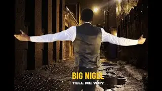 Big Nigel - Tell Me Why (Watch Official Video)