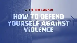 How to Defend Yourself Against Violence with Tim Larkin | Tucker Max Experiences