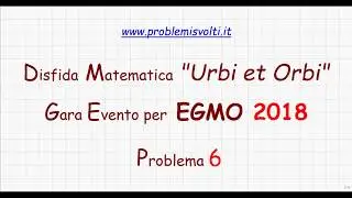 EGMO 2018 - Disfida Matematica Urbi et Orbi 2018 - Problema 6
