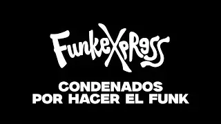 Funkexpress - Condenados por hacer el Funk (Visual Video)