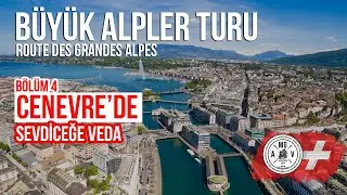 B&Uuml;Y&Uuml;K ALPLER TURU 4. B&Ouml;L&Uuml;M: Cenevre'de sevdiceğe veda