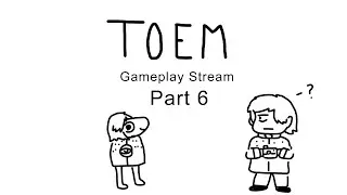 (Gaming Stream) TOEM Part 6