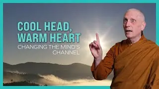 Cool Head Warm Heart (3): Changing the Mind's Channel