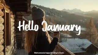 Hello January | Songs that makes you feel better mood | Best Indie/Pop/Folk/Acoustic Playlist