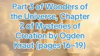 Part 3 of Wonders of the Universe, Chapter 2 of Mysteries of Creation by Ogden Kraut (pages 16–19)