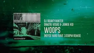 DJ Bountyhunter, Dimitri Vegas, Junkie Kid - Woops (NOYSE HARD RAVE 165bpm Remix)