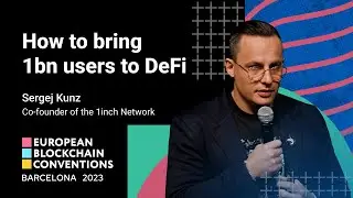 How to bring 1bn users to DeFi | Sergej Kunz, 1inch | European Blockchain Convention 2023