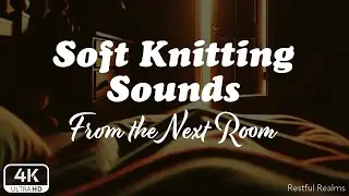 Fall Asleep Fast | Knitting Sounds in the Other Room | Comforting ASMR for Sleep 🧶 (1 Hour Video)