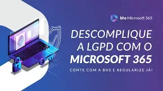 Descomplique a LGPD com o Microsoft 365! 🚨