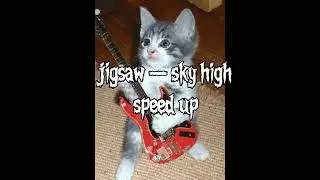 Jigsaw – sky high (speed up)