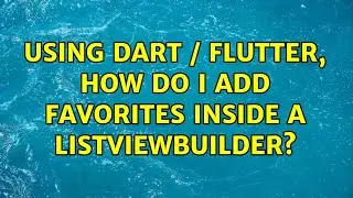 Using Dart / Flutter, How do I add favorites inside a ListViewBuilder? (2 Solutions!!)