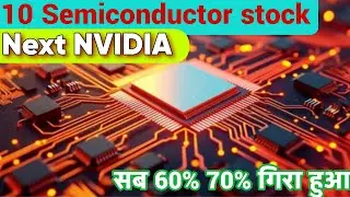 10 Semiconductor Stocks All Down 60%-70% Next NVIDIA Great Business Opportunity