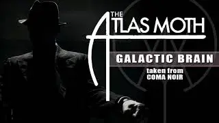 THE ATLAS MOTH - GALACTIC BRAIN