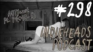 Indieheads Podcast Episode #298: The 2025 AOTYcast (Pt. 1 - #10-6)