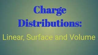 Charge distributions: linear, surface and volume charge distributions