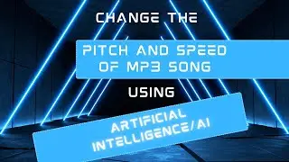 Change the Pitch and Speed  of a MP3 song using Artificial Intelligence/AI