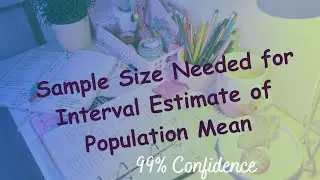 Elementary Statistics:Sample size needed for interval estimate of population mean(&sigma; is. known)