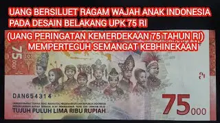 UANG BERSILUET RAGAM WAJAH INDONESIA PADA DESAIN BELAKANG UPK 75 RI MEMPERTEGUH SEMANGAT KEBHINEKAAN