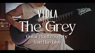 VIOLA - The Grey | Guitar Playthrough by Ivan Hardalov