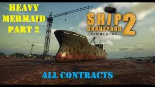 HEAVY MERMAID (PART 2) - All Contracts (Ship Graveyard Simulator 2)