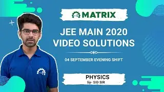 JEE Main 2020 Physics Paper Solution | 4 Sept Shift 2 Evening | By SID Sir | Matrix JEE
