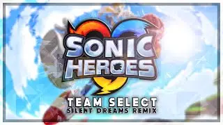 Sonic Heroes - Team Select | Silent Dreams Remix