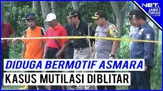 Polisi Ungkap Kasus Mutilasi Di Blitar Diduga Bermotif Asmara - NET. JATIM