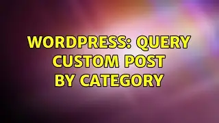 Wordpress: Query Custom Post by Category (3 Solutions!!)