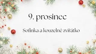 9. prosinec - ,,Sofinka a kouzeln&eacute; zv&iacute;ř&aacute;tko
