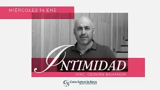 Intimidad - Diác. Germán Bahamón | 14 enero 2026