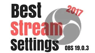 OBS Studio 19.0.3 - How to Stream Games 2017 With Best Bitrate - HIGH QUALITY, NO LAG, 1080p 60fps