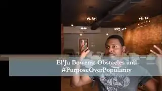 El'Ja Bowens: Obstacles & #PurposeOverPopularity