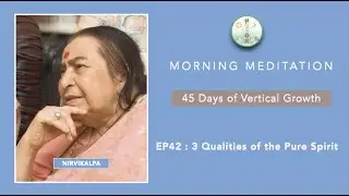 45 Days of Vertical Growth EP42 จิตวิญญาณเผย 3 คุณสมบัติอันบริสุทธิ์ 3 Qualities of the Pure Spirit