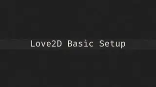 Basic Setup And Configuration For Love2D