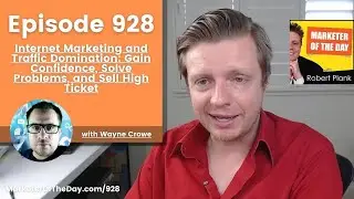 928: Internet Marketing and Traffic Domination: Gain Confidence, Solve Problems with Wayne Crowe