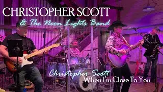 Christopher Scott & The Neon Lights Band - When I'm Close To You [clip]