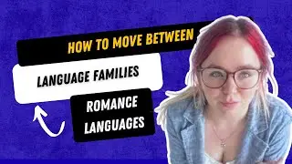 How to Move Between Language Families: Romance Languages Explained