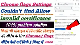 Chrome flags Settings kaise karen | couldn't find allow | invalid certificates | 101% problem solve