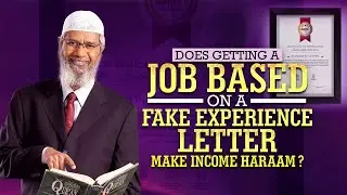 Does Getting a Job based on a Fake Experience Letter Make Income Haraam? - Dr Zakir Naik