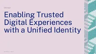 Enabling Trusted Digital Experiences with a Unified Identity