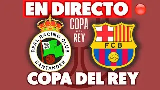 🔴RACING DE SANTANDER vs FC BARCELONA · EN DIRECTO COPA DEL REY · EN VIVO MADRIDISTA REACCIONANDO