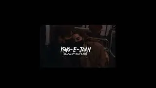 Ishq e jaan slowed & reverb song